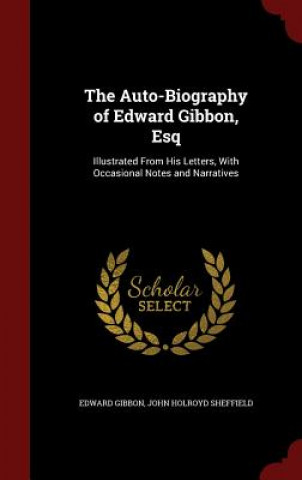 Auto-Biography of Edward Gibbon, Esq