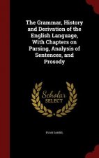 Grammar, History and Derivation of the English Language, with Chapters on Parsing, Analysis of Sentences, and Prosody
