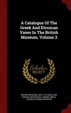 Catalogue of the Greek and Etruscan Vases in the British Museum, Volume 3