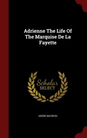 Adrienne the Life of the Marquise de la Fayette