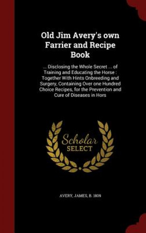 Old Jim Avery's Own Farrier and Recipe Book