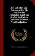 Ueberfall Von Rathenow Und Die Schlacht Bei Fehrbellin Durch Die Grossen Kurfursten Freideich Wilhelm Von Brandenburg