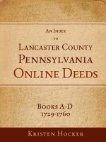 Index to Lancaster County, Pennsylvania Online Deeds, Books A-D, 1729-1760