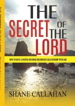 Secret of the Lord: How to Have a Deeper and More Meaningful Relationship with God