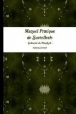 Manuel Pratique De Sorcellerie - Grimoire Du Neophyte -