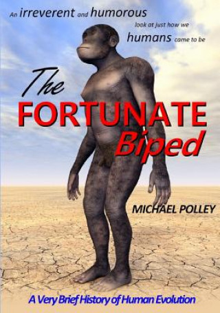 Fortunate Biped: A Very Brief History of Human Evolution