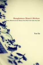 Shanghainese Mama's Kitchen: Stories, Memories & the Chinese Food That's Not Take-Away Style