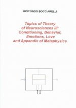 Topics of Theory of Neurosciences III: Conditioning, Behavior, Emotions, Love and Appendix of Metaphysics