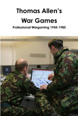 Thomas Allen's War Games Professional Wargaming 1945-1985