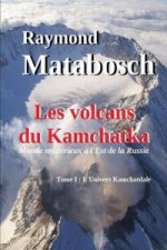 Volcans Du Kamchatka. Tome I : L'Univers Kamchatdale