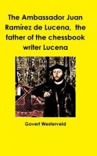 Ambassador Juan Ramirez De Lucena, the Father of the Chessbook Writer Lucena