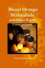 Blood Orange Marmalade and Other Poetic Concoctions