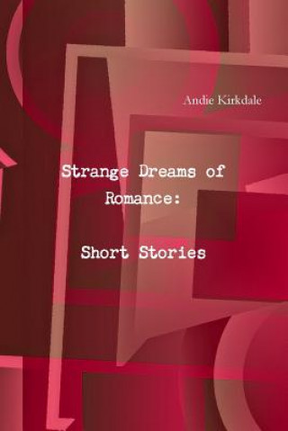 Strange Dreams of Romance: Short Stories