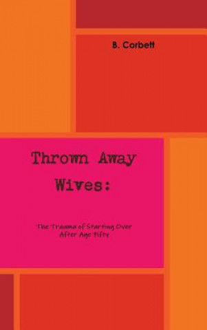 Thrown Away Wives: the Trauma of Starting Over After Age Fifty