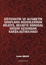 Sistematik Ve Alfabetik Siniflama Duzenlerinin Bilgiye, Belgeye Konusal Erisim Acisindan Karsilastirilmasi