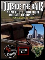Outside the Rails: A Rail Route Guide from Chicago to Quincy, Il