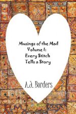 Musings of the Mad Volume I: Every Stitch Tells a Story