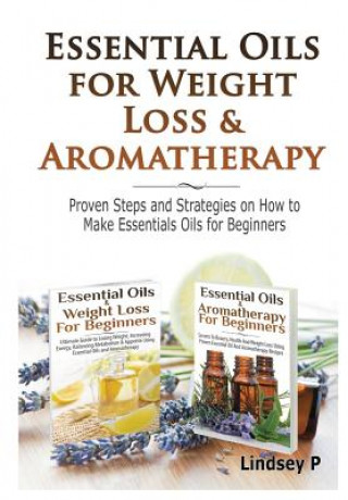 Essential Oils & Weight Loss for Beginners & Essential Oils & Aromatherapy for Beginners (Lindsey P)()