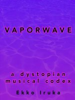 Vaporwave: A Dystopian Musical Codex