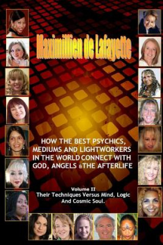 Volume 2. How the Best Psychics, Mediums and Lightworkers in the World Connect with God, Angels and the Afterlife