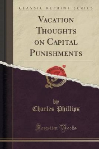 Vacation Thoughts on Capital Punishments (Classic Reprint)
