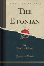 Etonian, Vol. 1 (Classic Reprint)