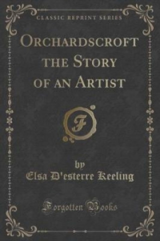 Orchardscroft the Story of an Artist (Classic Reprint)