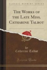 Works of the Late Miss. Catharine Talbot (Classic Reprint)