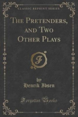 Pretenders, and Two Other Plays (Classic Reprint)