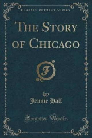 Story of Chicago (Classic Reprint)