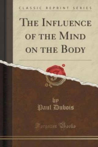 Influence of the Mind on the Body (Classic Reprint)