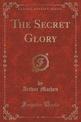 Secret Glory (Classic Reprint)