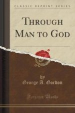 Through Man to God (Classic Reprint)