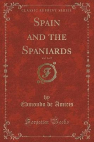 Spain and the Spaniards, Vol. 1 of 2 (Classic Reprint)