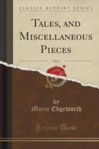 Tales, and Miscellaneous Pieces, Vol. 4 (Classic Reprint)