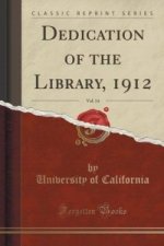 Dedication of the Library, 1912, Vol. 14 (Classic Reprint)