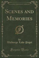 Scenes and Memories (Classic Reprint)