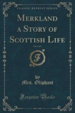 Merkland a Story of Scottish Life, Vol. 2 of 3 (Classic Reprint)
