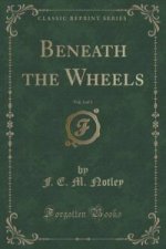 Beneath the Wheels, Vol. 3 of 3 (Classic Reprint)
