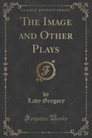 Image and Other Plays (Classic Reprint)