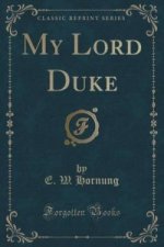 My Lord Duke (Classic Reprint)