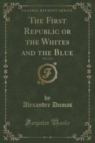 First Republic or the Whites and the Blue, Vol. 2 of 2 (Classic Reprint)