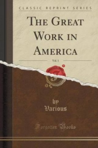 Great Work in America, Vol. 1 (Classic Reprint)