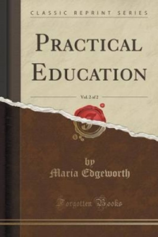 Practical Education, Vol. 2 of 2 (Classic Reprint)