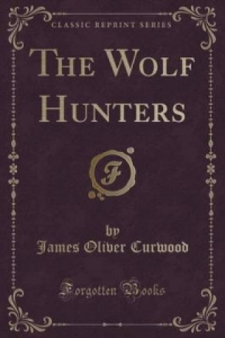 Wolf Hunters (Classic Reprint)