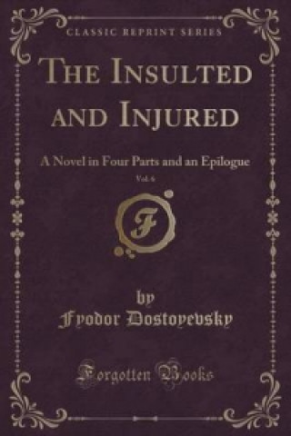 Insulted and Injured, Vol. 6 of 4