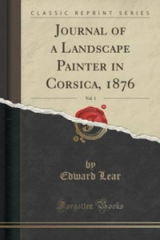 Journal of a Landscape Painter in Corsica, 1876, Vol. 1 (Classic Reprint)