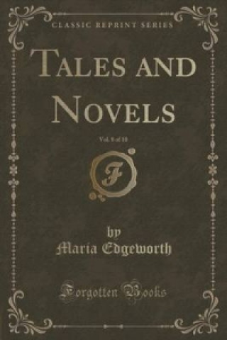 Tales and Novels, Vol. 8 of 10 (Classic Reprint)