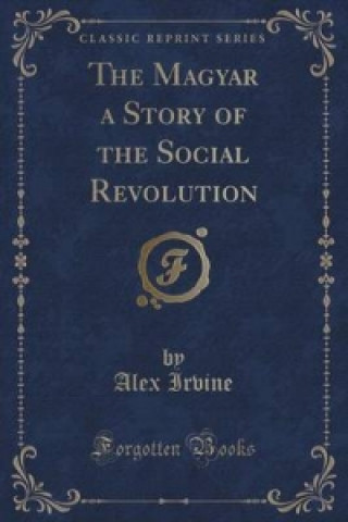 Magyar a Story of the Social Revolution (Classic Reprint)