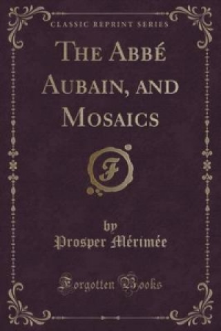 ABBE Aubain, and Mosaics (Classic Reprint)